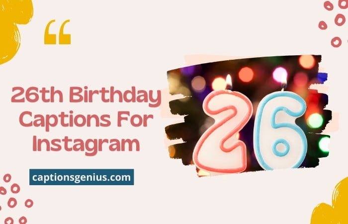 26 Birthday Captions For Instagram.