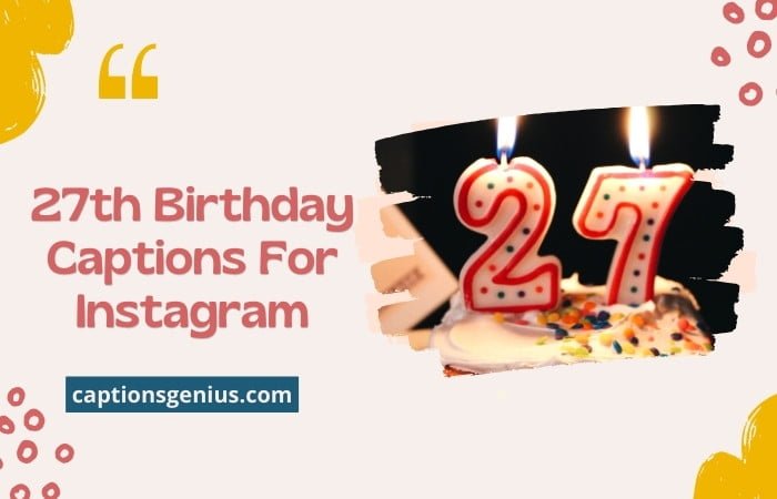 250+ Best 27th Birthday Captions For Instagram