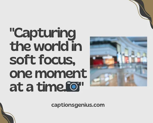 Aesthetic Blurry Picture Captions For Instagram - Capturing the world in soft focus, one moment at a time.📷