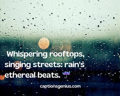 Aesthetic Rain Captions For Instagram - Whispering rooftops, singing streets: rain's ethereal beats.
