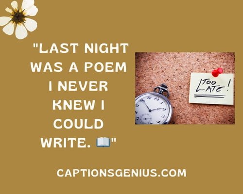 All About Last Night Captions For Instagram - Last night was a poem I never knew I could write.