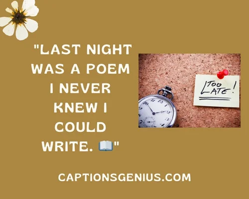 All About Last Night Captions For Instagram - Last night was a poem I never knew I could write. 