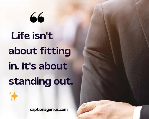 Attitude Sigma Male Captions For Instagram - Life isn't about fitting in. It's about standing out.