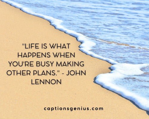 Beach Quotes For Instagram - "Life is what happens when you're busy making other plans." - John Lennon.