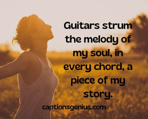 Best Deep Instagram Captions - Guitars strum the melody of my soul, in every chord, a piece of my story.
