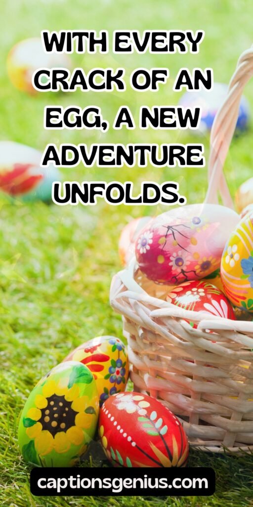 Best Easter Captions For Instagram - With every crack of an egg, a new adventure unfolds.
