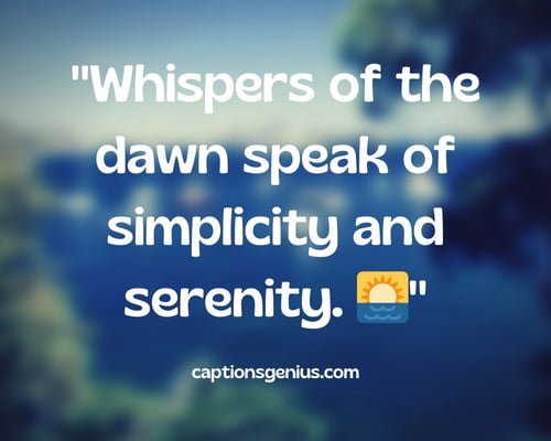 Best Humble Caption For Instagram - Whispers of the dawn speak of simplicity and serenity.