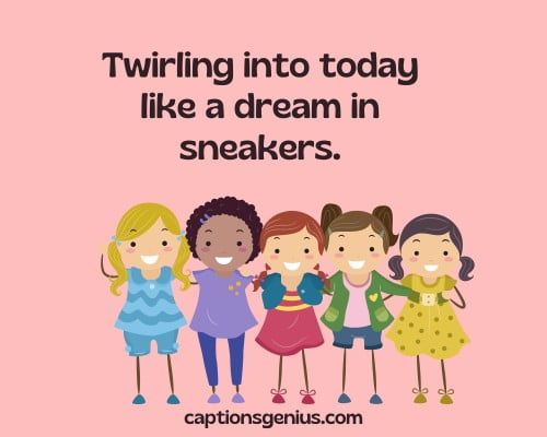 Best Instagram Captions For Girls - Twirling into today like a dream in sneakers.