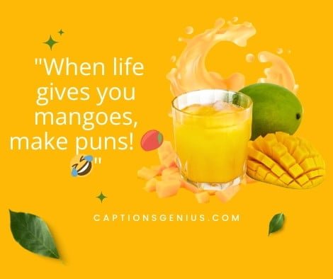Best Mango Puns For Instagram - When life gives you mangoes, make puns.