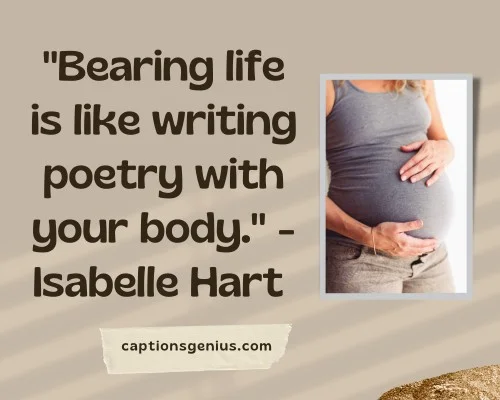 Best Maternity Quotes - Bearing life is like writing poetry with your body." - Isabelle Hartย