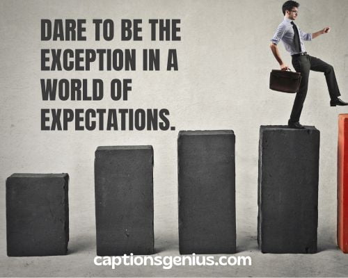 Best Motivational Captions For Instagram -Dare to be the exception in a world of expectations. 