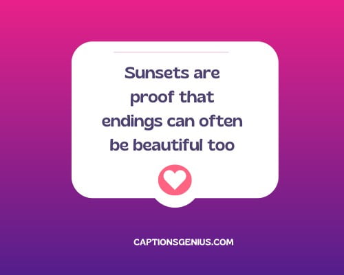 Best Short Instagram Captions - Sunsets are proof that endings can often be beautiful too.