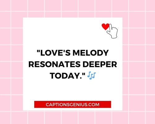 Best Valentine's Day Instagram Captions -Love's melody resonates deeper today.