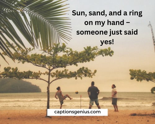 Best Weekend Vibes Instagram Captions - Sun, sand, and a ring on my hand – someone just said yes!