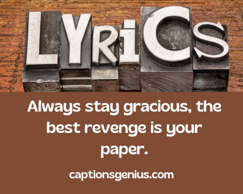 Beyonce Song Lyrics For Instagram Captions - Always stay gracious, the best revenge is your paper.