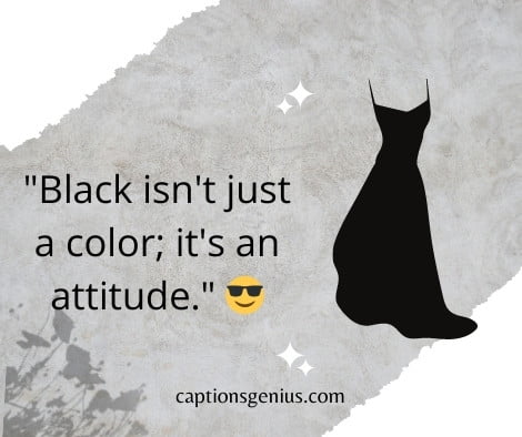 Black Dress Captions for Instagram - Black isn't just a color; it's an attitude.