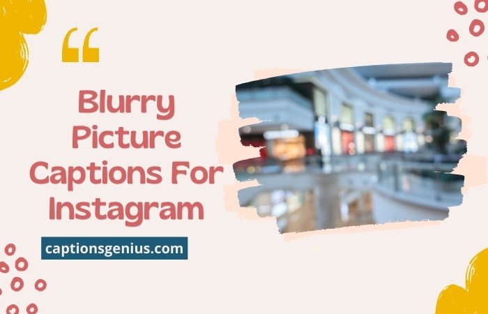 Blurry Picture Captions For Instagram