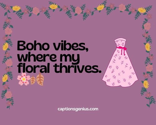 Boho Floral Dress Captions For Instagram - Boho vibes, where my floral thrives. ๐ธ๐