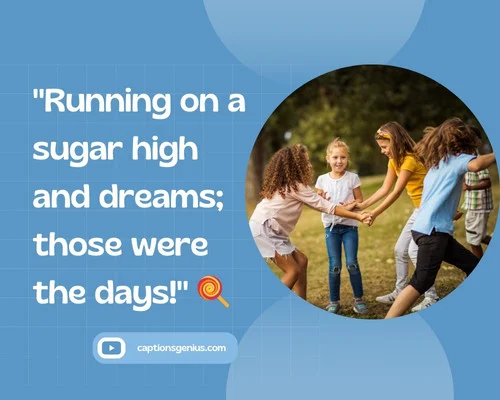 Captions For Childhood Pictures For InstagramΒ - Running on a sugar high and dreams; those were the days!