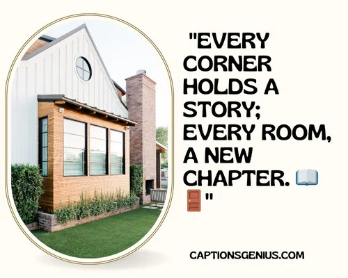 Capturing The Joy Of A New Home Captions For Instagram - Every corner holds a story; every room, a new chapter.