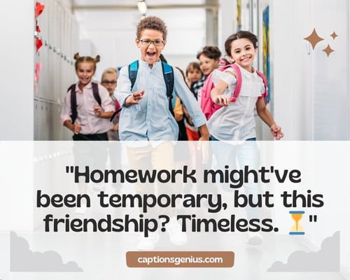 Catchy School Friends Captions For Instagram - Homework might've been temporary, but this friendship? Timeless.