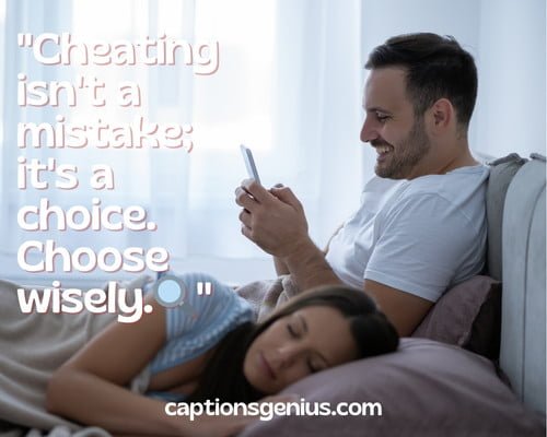 Cheaters And Liars In A Relationship Captions For Instagram - Cheating isn't a mistake; it's a choice. Choose wisely.