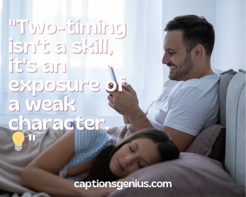 Cheating Captions For Instagram - Two-timing isn't a skill, it's an exposure of a weak character.
