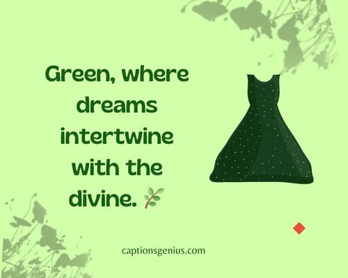 Classy Inspirational Green Dress Captions - Green, where dreams intertwine with the divine.