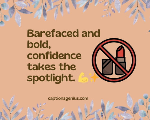 Confidence WitH No Makeup On Captions For Instagram - Barefaced and bold, confidence takes the spotlight. 💪