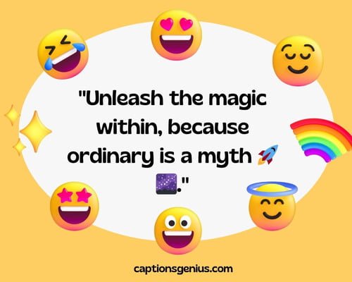 Cool Emoji Captions For Instagram - Unleash the magic within, because ordinary is a myth.