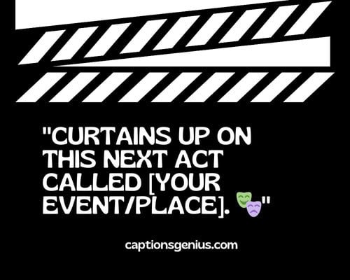 Cool Hollywood Captions For Instagram - Curtains up on this next act called [Your event/place]. 