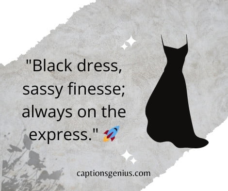 Cool Sassy Black Dress Instagram Captions - Black dress, sassy finesse; always on the express.