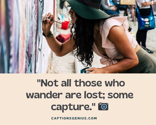 Cool Street Photography Captions For Instagram - Not all those who wander are lost; some capture.