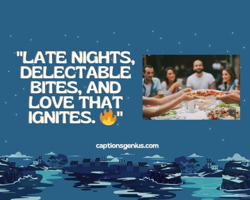 Couple Late Night Dinner Captions For Instagram - Late nights, delectable bites, and love that ignites.