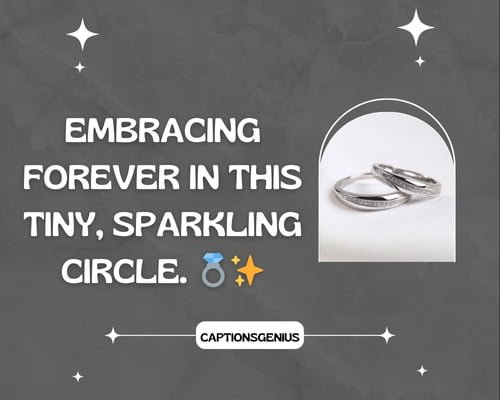 Couple Ring Captions for Instagram - Embracing forever in this tiny, sparkling circle. ๐โจ