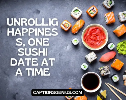 Date Night Sushi Captions - Unrolling happiness, one sushi date at a time. 