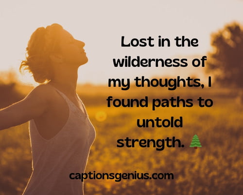 Deep Instagram Captions For Boy - Lost in the wilderness of my thoughts, I found paths to untold strength.