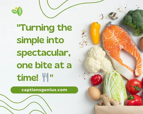 Delicious Healthy Food Captions For Instagram - Turning the simple into spectacular, one bite at a time.