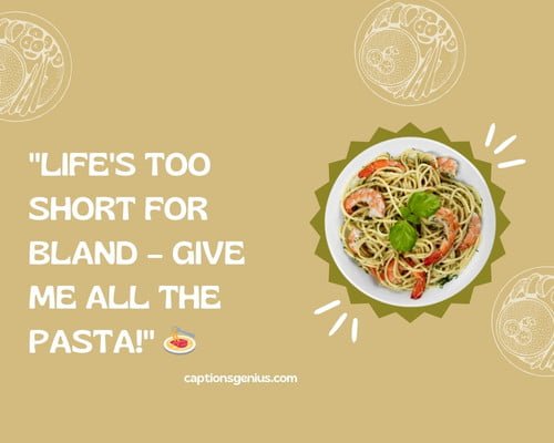 Delicious Pasta Captions For Instagram - Life's too short for bland โ give me all the pasta.