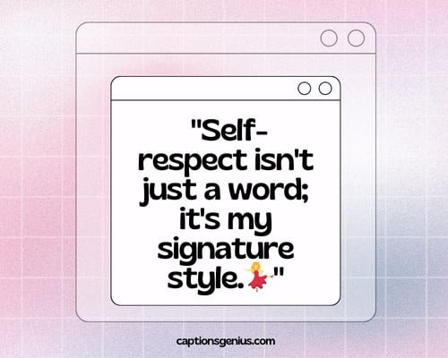 Dignity Self-Respect Captions For Instagram - Self-respect isn't just a word; it's my signature style.