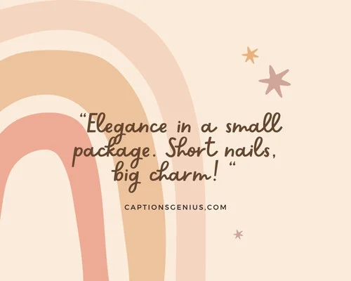 Short Nails Captions For Instagram. Elegance in a small package. Short nails, big charm!