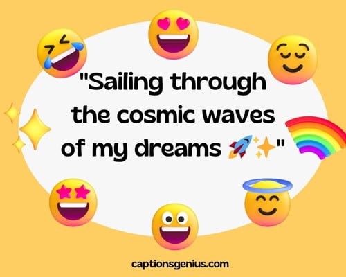 Emoji Captions For Instagram - Sailing through the cosmic waves of my dreams.