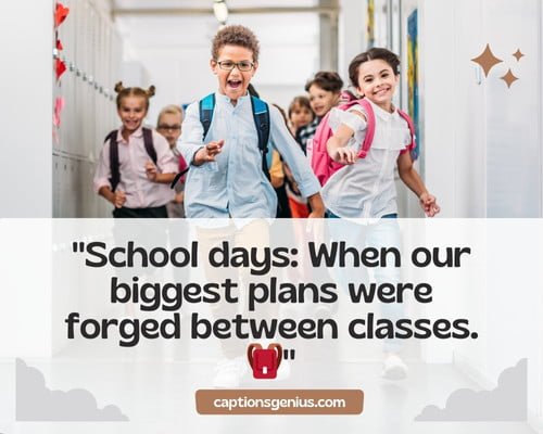 Emotional School Friends Captions For Instagram - School days: When our biggest plans were forged between classes.