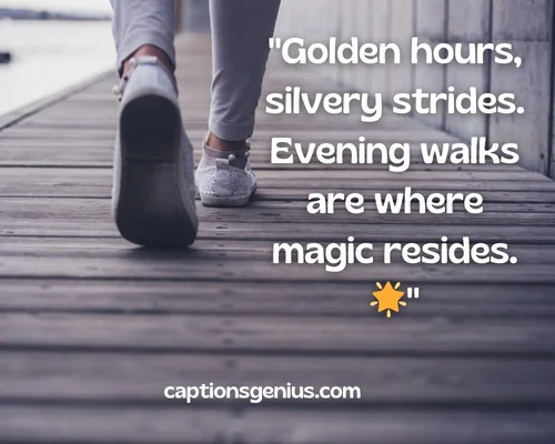 Evening Walking Captions For Instagram - Golden hours, silvery strides. Evening walks are where magic resides.