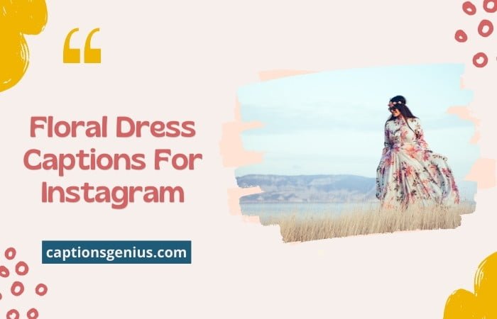 Floral Dress Captions For Instagram