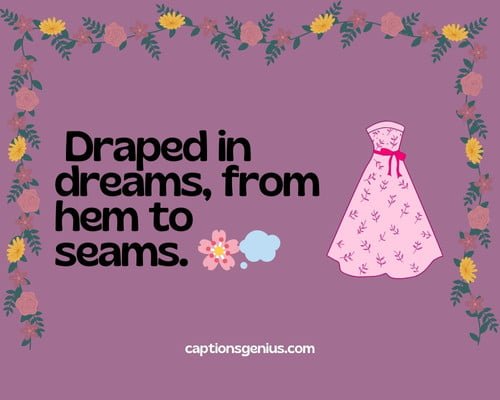 Floral Maxi Dress Captions For Instagram - Draped in dreams, from hem to seams.