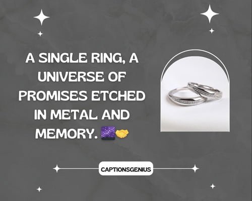 Forever Promise Ring Captions for Instagram - A single ring, a universe of promises etched in metal and memory. ๐๐ค