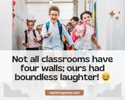 Fun With School Friends Captions For Instagram - Not all classrooms have four walls; ours had boundless laughter!