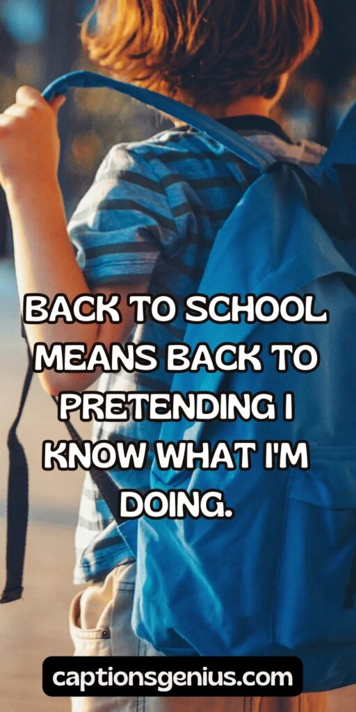 Funny Back To School Captions For Instagram - Back to school means back to pretending I know what I'm doing.