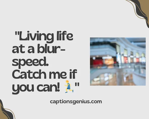 Funny Blurry Picture Captions For Instagram - Living life at a blur-speed. Catch me if you can